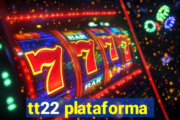 tt22 plataforma